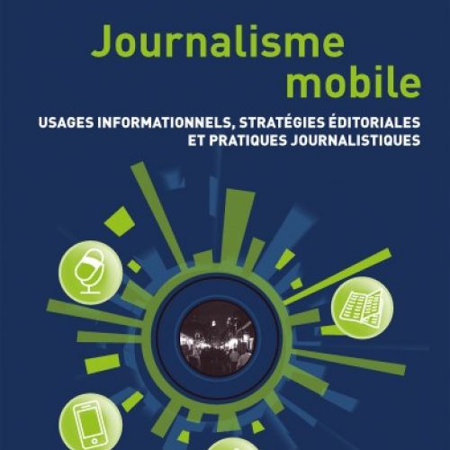 Journaliste mobile. Usages informationnels, stratégies éditoriales et pratiques journalistiques