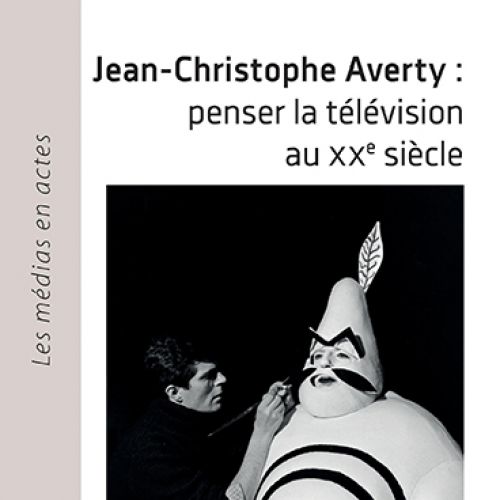 Couverture de l'ouvrage Jean-Christophe Averty : Penser la télévision au XXe siècle