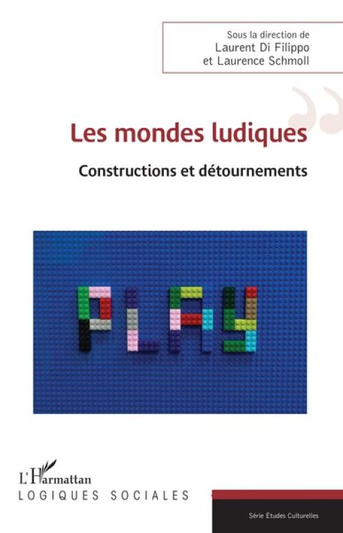 couverture de Les mondes ludiques Constructions et détournements, Laurent Di Filippo et Laurence Schmoll (dirs)