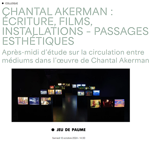 Colloque : Chantal Akerman : écriture, films, installations - passages esthétiques samedi 12 octobre 2024 à 14h30 au jeu de paume à Paris